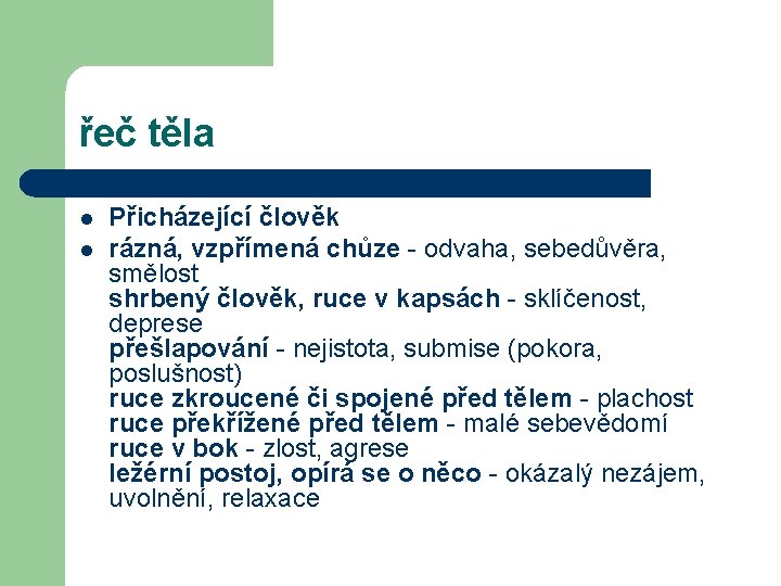 řeč těla l l Přicházející člověk rázná, vzpřímená chůze - odvaha, sebedůvěra, smělost shrbený