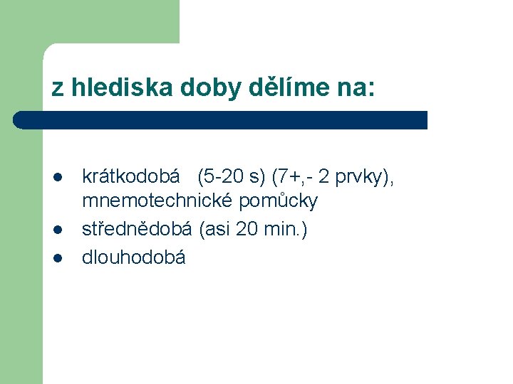 z hlediska doby dělíme na: l l l krátkodobá (5 -20 s) (7+, -