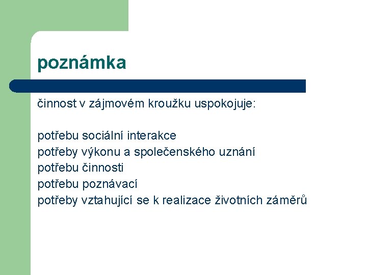 poznámka činnost v zájmovém kroužku uspokojuje: potřebu sociální interakce potřeby výkonu a společenského uznání