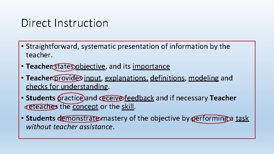 Direct Instruction • Straightforward, systematic presentation of information by the teacher. • Teacher states