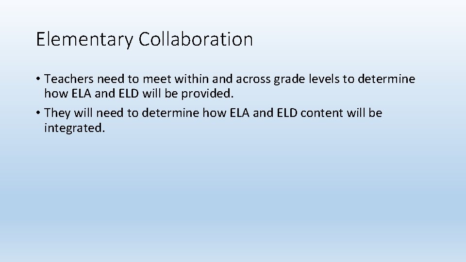 Elementary Collaboration • Teachers need to meet within and across grade levels to determine