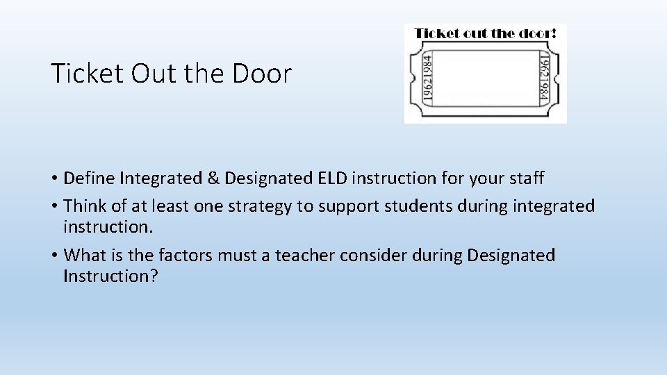 Ticket Out the Door • Define Integrated & Designated ELD instruction for your staff