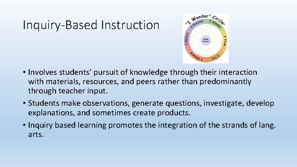 Inquiry-Based Instruction • Involves students’ pursuit of knowledge through their interaction with materials, resources,