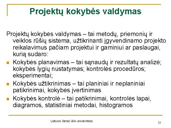 Projektų kokybės valdymas – tai metodų, priemonių ir veiklos rūšių sistema, užtikrinanti įgyvendinamo projekto