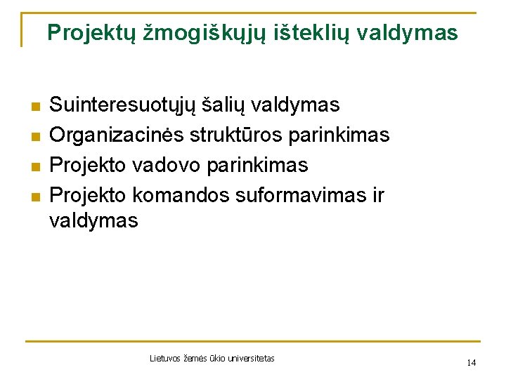 Projektų žmogiškųjų išteklių valdymas n n Suinteresuotųjų šalių valdymas Organizacinės struktūros parinkimas Projekto vadovo