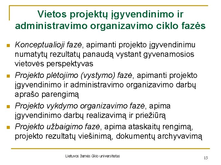 Vietos projektų įgyvendinimo ir administravimo organizavimo ciklo fazės n n Konceptualioji fazė, apimanti projekto