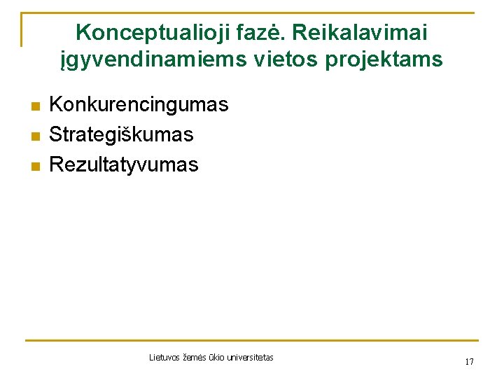 Konceptualioji fazė. Reikalavimai įgyvendinamiems vietos projektams n n n Konkurencingumas Strategiškumas Rezultatyvumas Lietuvos žemės