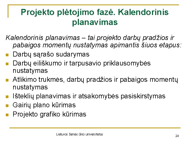 Projekto plėtojimo fazė. Kalendorinis planavimas – tai projekto darbų pradžios ir pabaigos momentų nustatymas