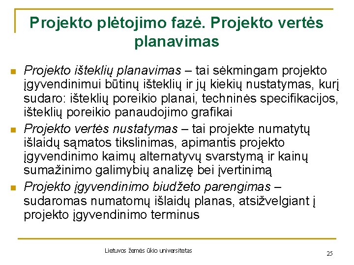 Projekto plėtojimo fazė. Projekto vertės planavimas n n n Projekto išteklių planavimas – tai