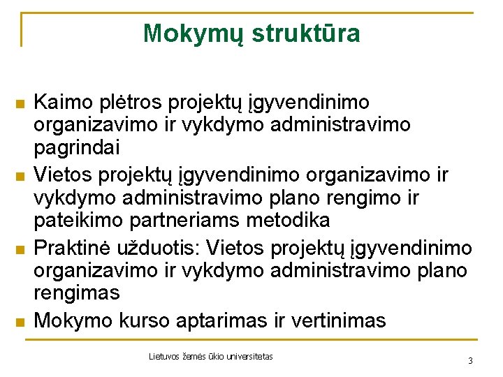 Mokymų struktūra n n Kaimo plėtros projektų įgyvendinimo organizavimo ir vykdymo administravimo pagrindai Vietos