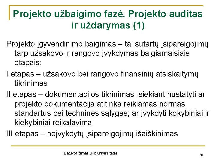 Projekto užbaigimo fazė. Projekto auditas ir uždarymas (1) Projekto įgyvendinimo baigimas – tai sutartų