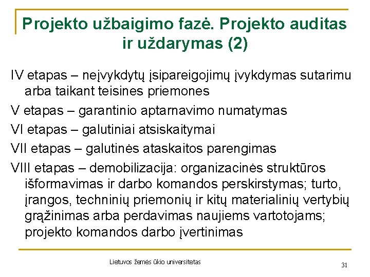 Projekto užbaigimo fazė. Projekto auditas ir uždarymas (2) IV etapas – neįvykdytų įsipareigojimų įvykdymas