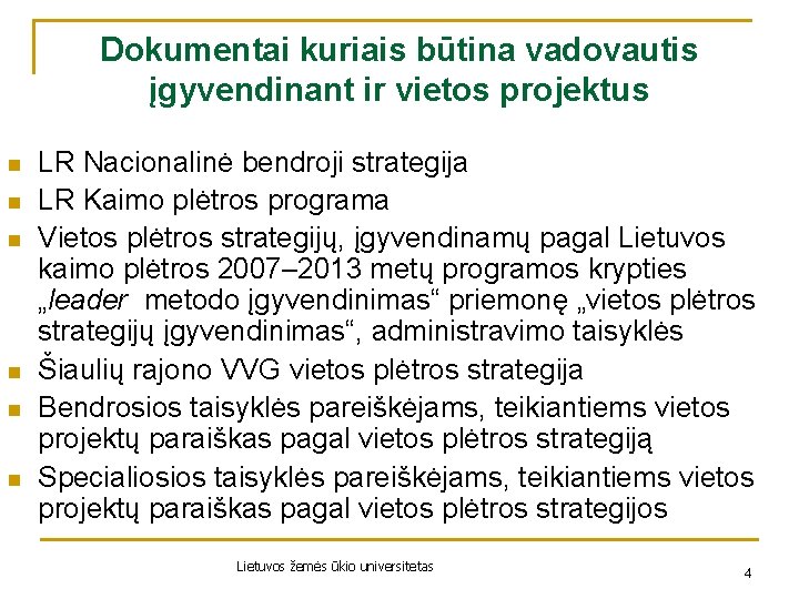 Dokumentai kuriais būtina vadovautis įgyvendinant ir vietos projektus n n n LR Nacionalinė bendroji