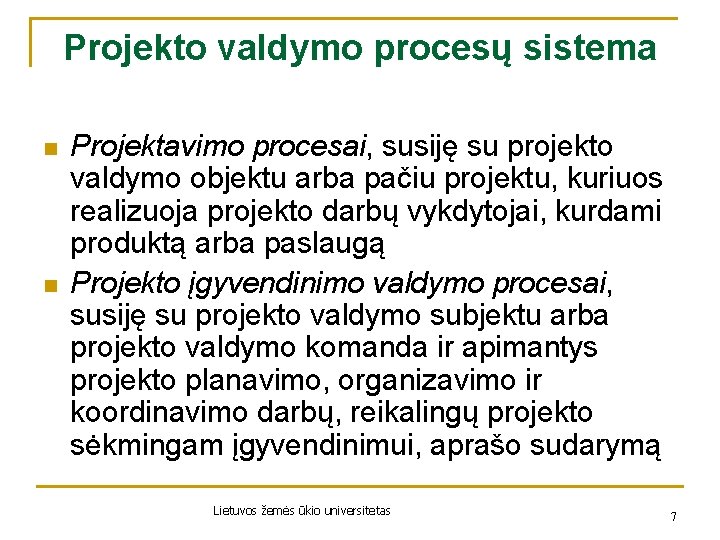 Projekto valdymo procesų sistema n n Projektavimo procesai, susiję su projekto valdymo objektu arba