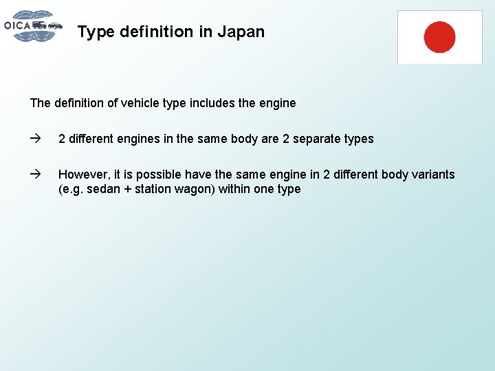 Type definition in Japan The definition of vehicle type includes the engine 2 different