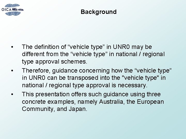 Background • • • The definition of “vehicle type” in UNR 0 may be