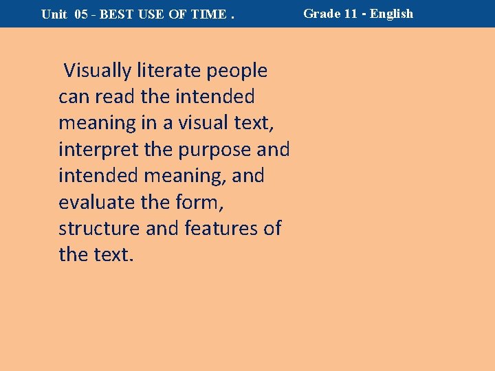 Unit 05 - BEST USE OF TIME. Visually literate people can read the intended