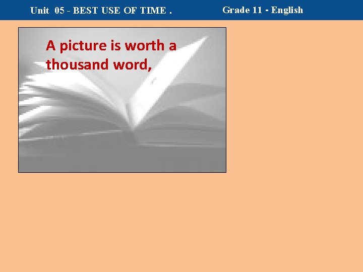 Unit 05 - BEST USE OF TIME. A picture is worth a thousand word,