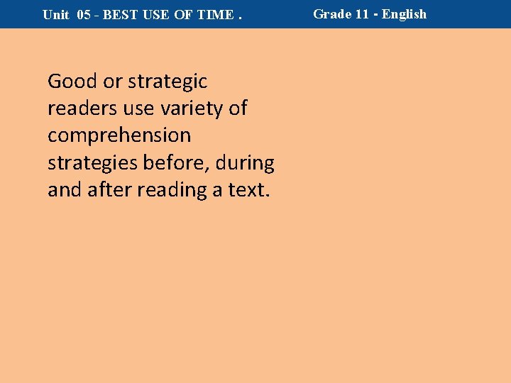 Unit 05 - BEST USE OF TIME. Good or strategic readers use variety of