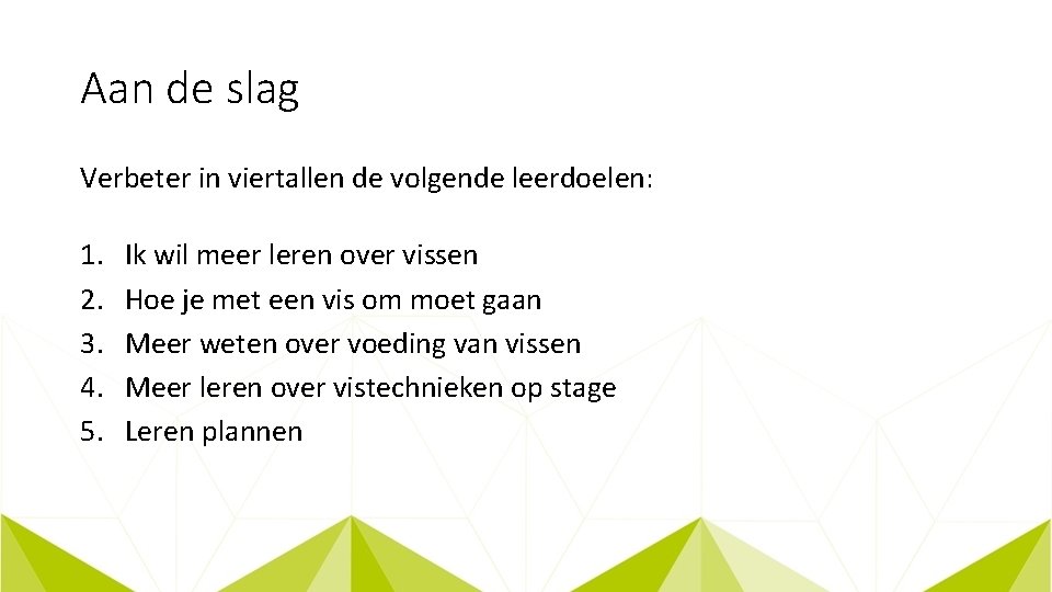 Aan de slag Verbeter in viertallen de volgende leerdoelen: 1. 2. 3. 4. 5.