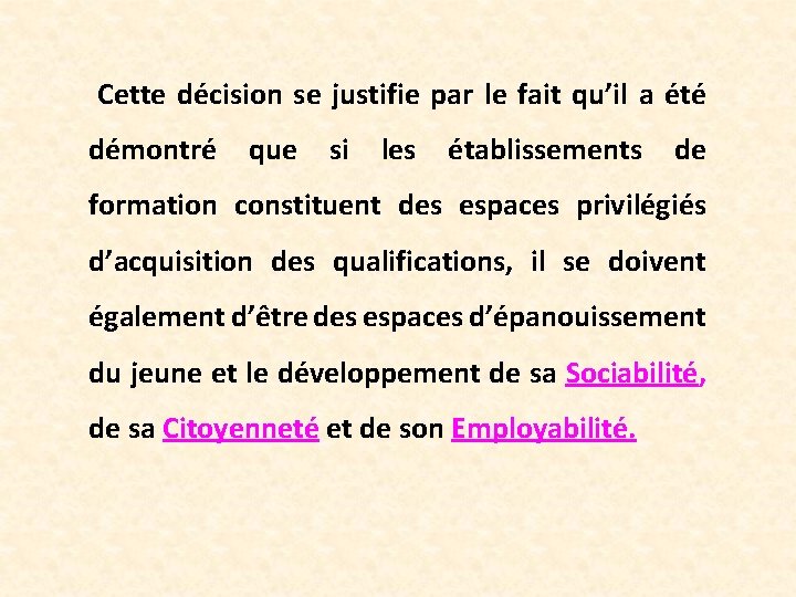  Cette décision se justifie par le fait qu’il a été démontré que si