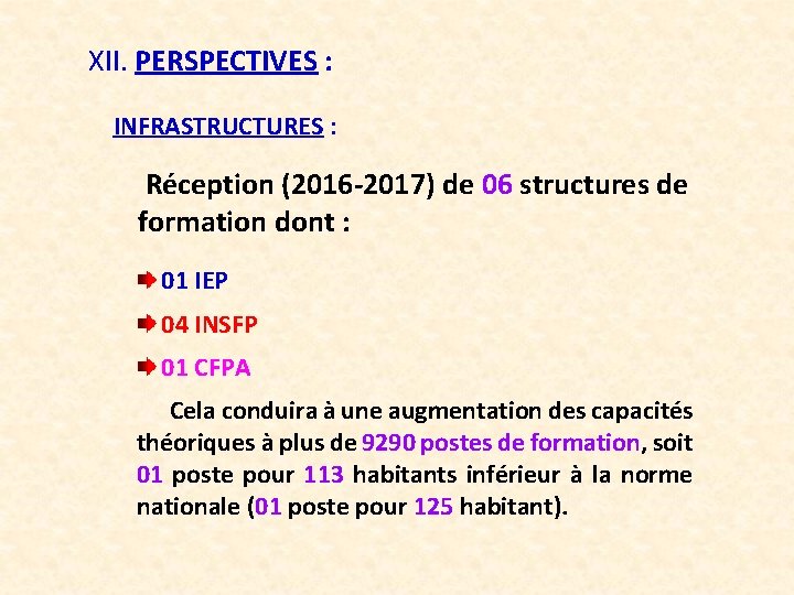 XII. PERSPECTIVES : INFRASTRUCTURES : Réception (2016 -2017) de 06 structures de formation dont