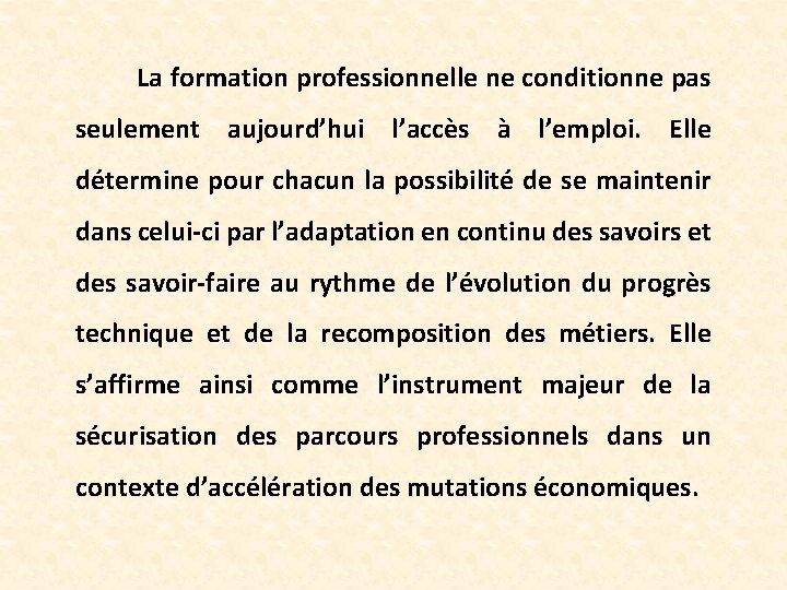 La formation professionnelle ne conditionne pas seulement aujourd’hui l’accès à l’emploi. Elle détermine pour