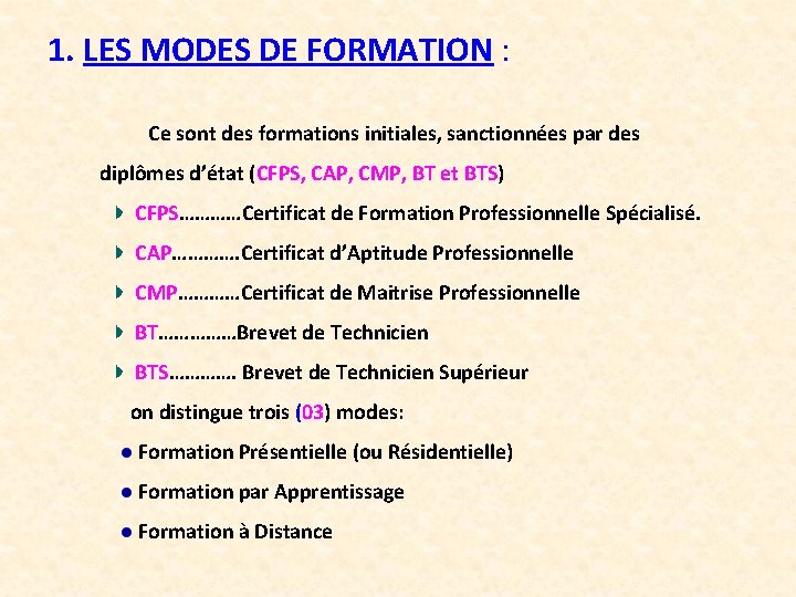 1. LES MODES DE FORMATION : Ce sont des formations initiales, sanctionnées par des