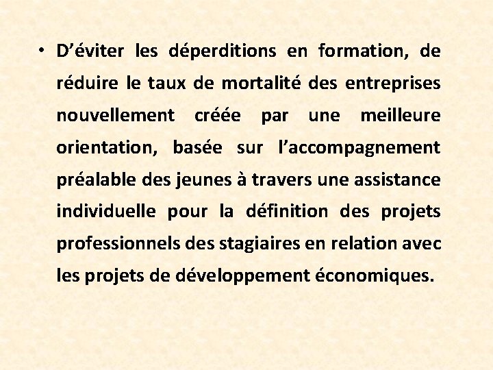  • D’éviter les déperditions en formation, de réduire le taux de mortalité des