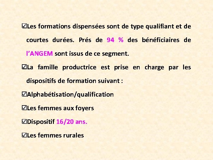 Les formations dispensées sont de type qualifiant et de courtes durées. Prés de 94