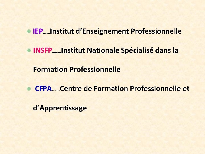  IEP…. . Institut d’Enseignement Professionnelle INSFP……. . . Institut Nationale Spécialisé dans la