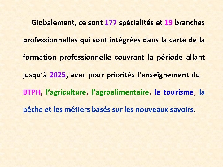  Globalement, ce sont 177 spécialités et 19 branches professionnelles qui sont intégrées dans