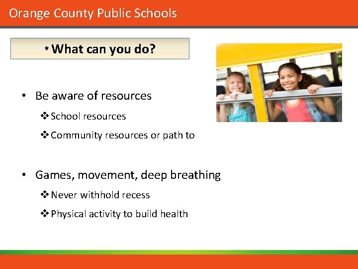 Orange County Public Schools * What can you do? • Be aware of resources