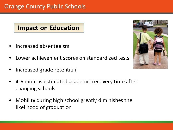 Orange County Public Schools Impact on Education • Increased absenteeism • Lower achievement scores