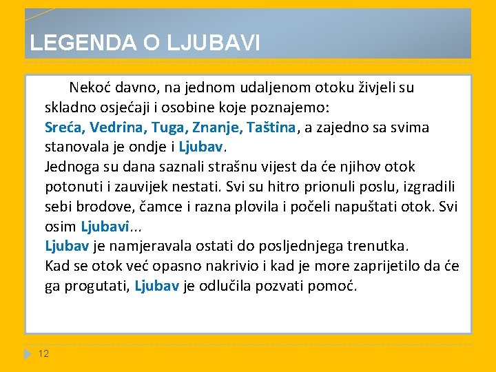 LEGENDA O LJUBAVI Nekoć davno, na jednom udaljenom otoku živjeli su skladno osjećaji i