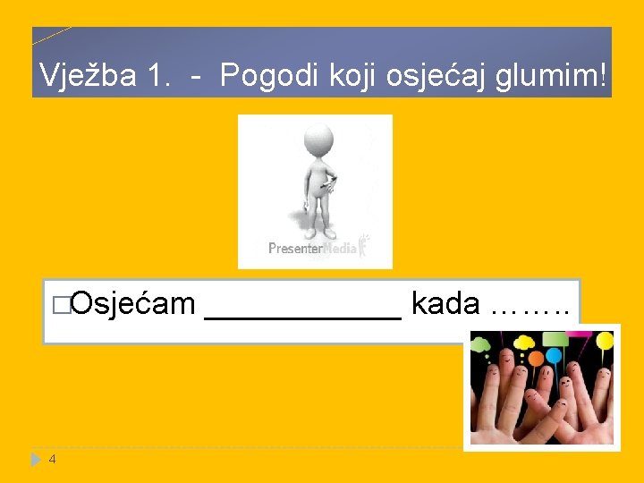 Vježba 1. - Pogodi koji osjećaj glumim! �Osjećam ______ kada ……. . 4 