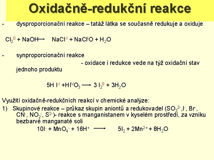Oxidačně-redukční reakce - dysproporcionační reakce – tatáž látka se současně redukuje a oxiduje Cl