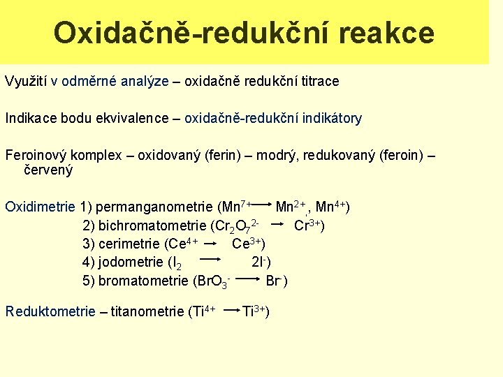Oxidačně-redukční reakce Využití v odměrné analýze – oxidačně redukční titrace Indikace bodu ekvivalence –