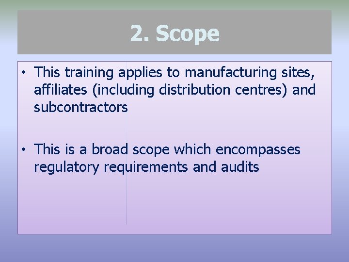 2. Scope • This training applies to manufacturing sites, affiliates (including distribution centres) and