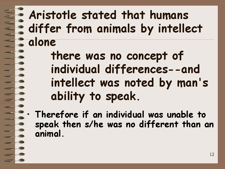 Aristotle stated that humans differ from animals by intellect alone there was no concept