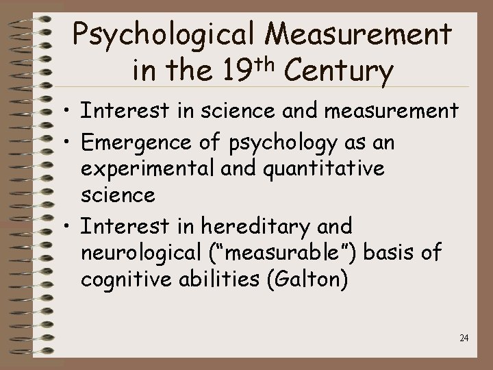 Psychological Measurement th in the 19 Century • Interest in science and measurement •