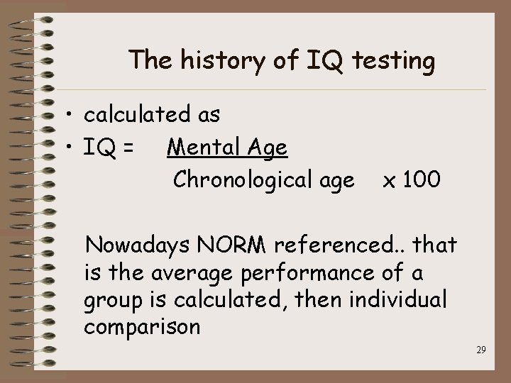 The history of IQ testing • calculated as • IQ = Mental Age Chronological
