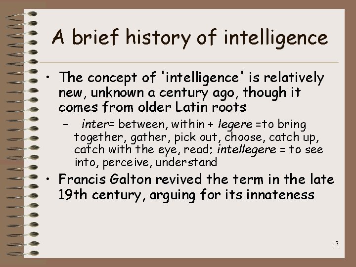 A brief history of intelligence • The concept of 'intelligence' is relatively new, unknown