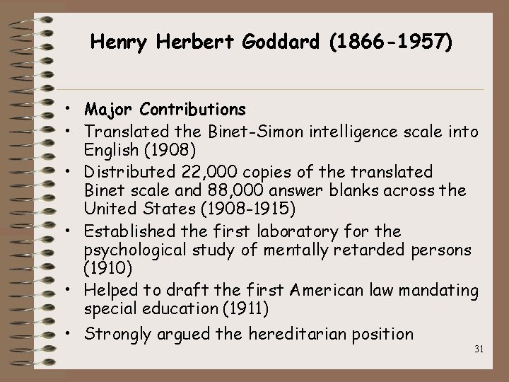 Henry Herbert Goddard (1866 -1957) • Major Contributions • Translated the Binet-Simon intelligence scale