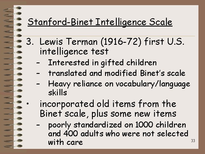 Stanford-Binet Intelligence Scale 3. Lewis Terman (1916 -72) first U. S. intelligence test –