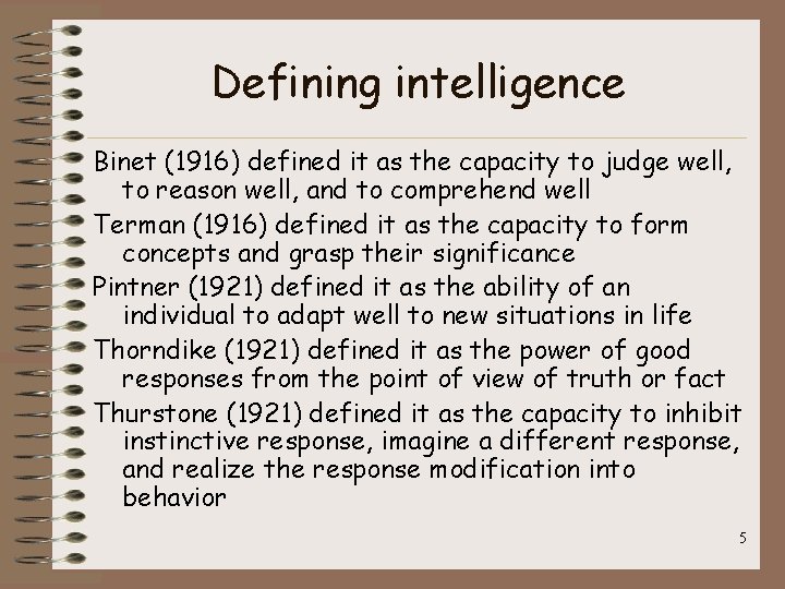 Defining intelligence Binet (1916) defined it as the capacity to judge well, to reason