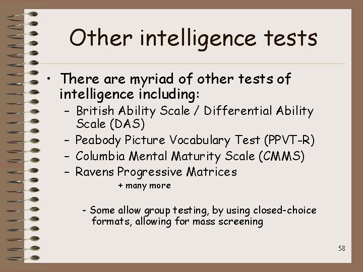 Other intelligence tests • There are myriad of other tests of intelligence including: –