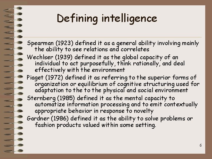 Defining intelligence Spearman (1923) defined it as a general ability involving mainly the ability