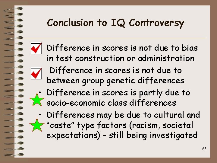 Conclusion to IQ Controversy • Difference in scores is not due to bias in