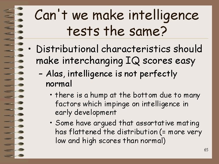 Can't we make intelligence tests the same? • Distributional characteristics should make interchanging IQ